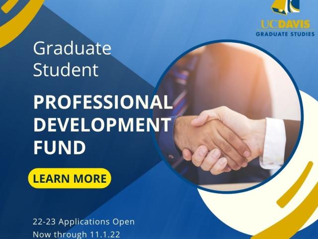 Graduate Student Professional Development Fund. Learn More. Applications open now through Nov. 1 2022. Dark blue geometric shapes on background with circle image of shaking hands.